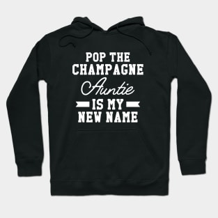 New Auntie - Pop the champagne Auntie is my new name Hoodie